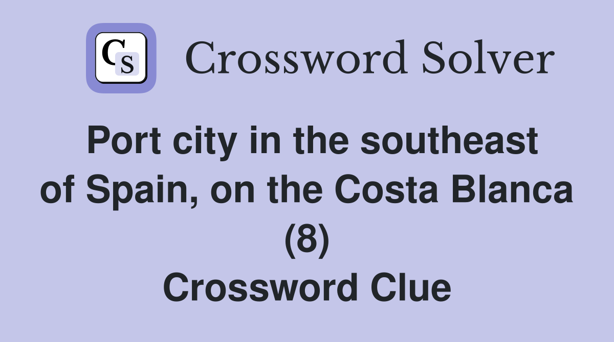 Port city in the southeast of Spain, on the Costa Blanca (8) Crossword Clue