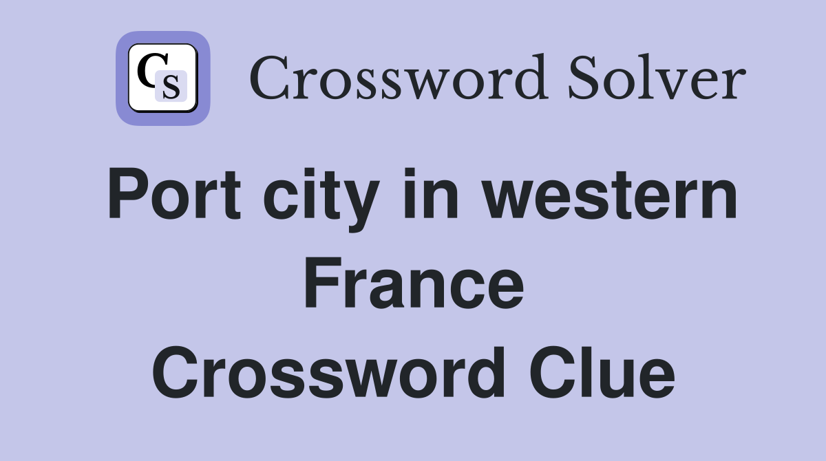 Port city in western France Crossword Clue
