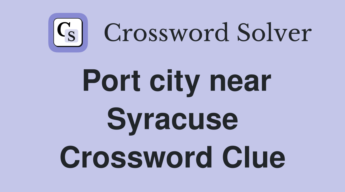 Port city near Syracuse Crossword Clue