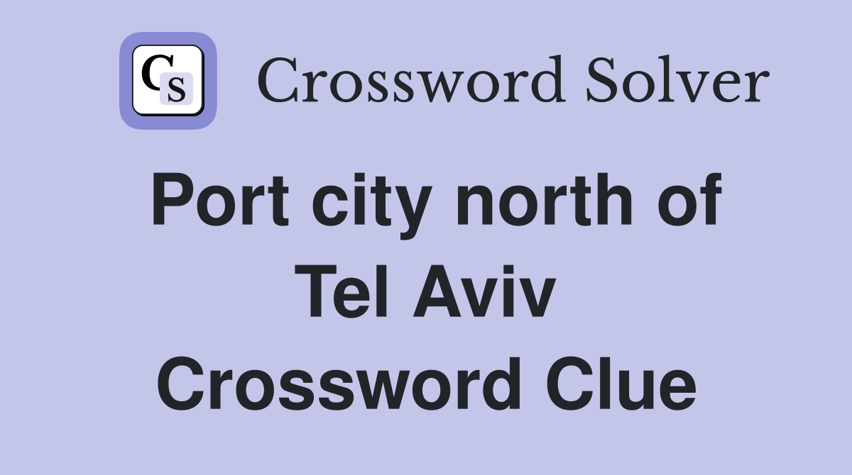 Port city north of Tel Aviv Crossword Clue