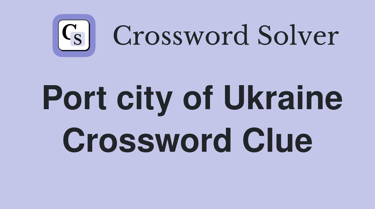 Port city of Ukraine Crossword Clue