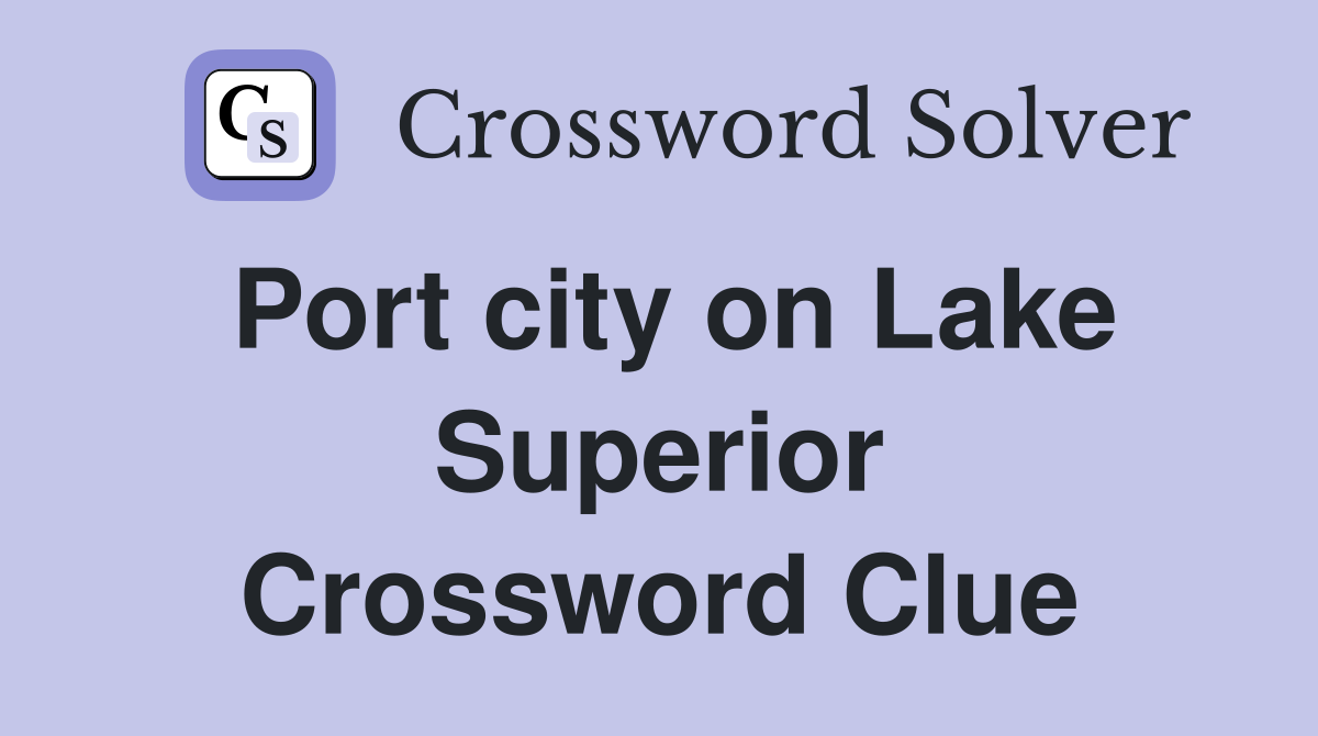 Port city on Lake Superior Crossword Clue