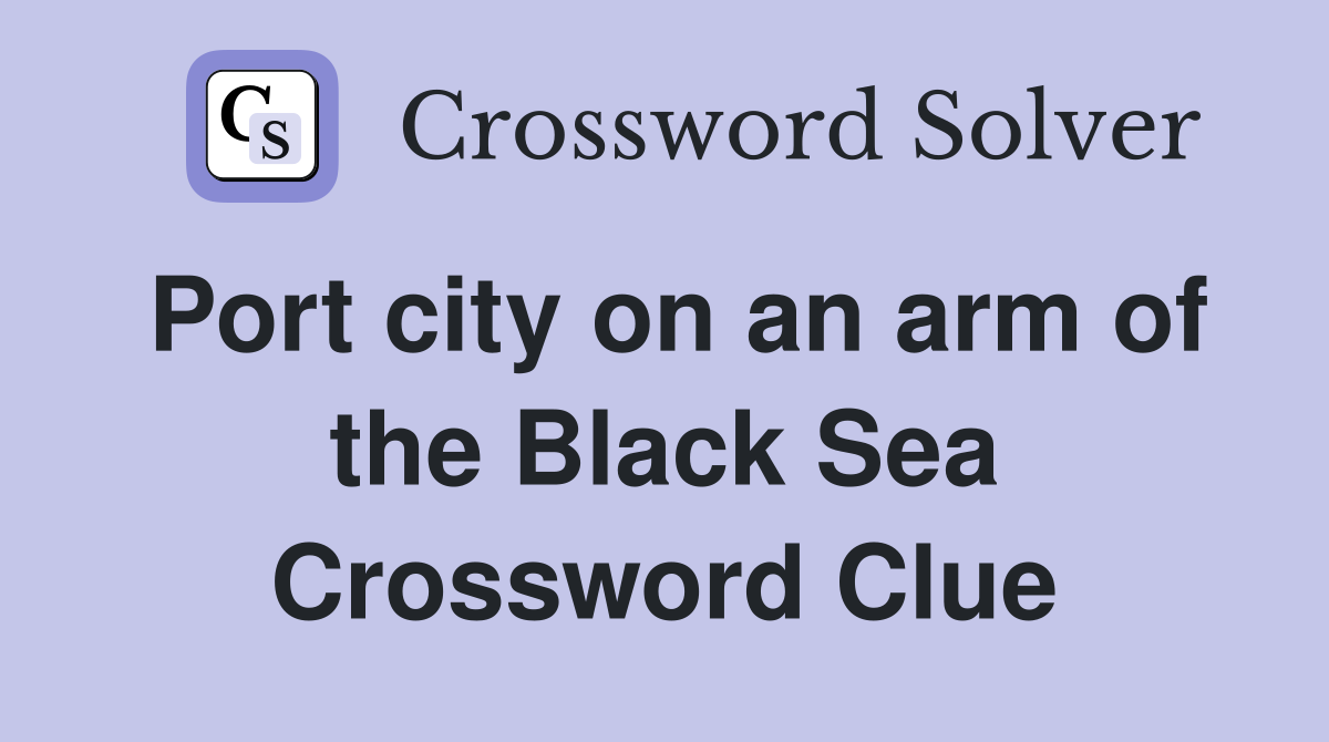 Port city on an arm of the Black Sea Crossword Clue