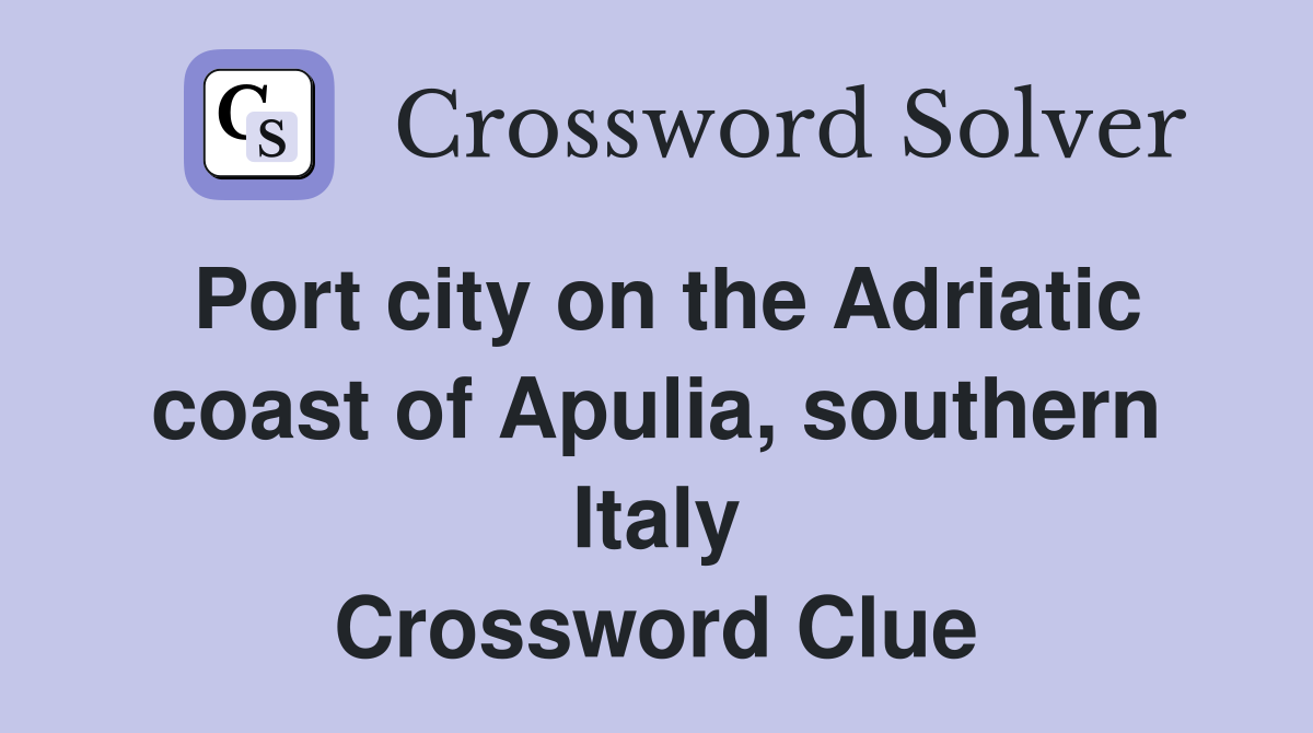 Port city on the Adriatic coast of Apulia, southern Italy Crossword Clue