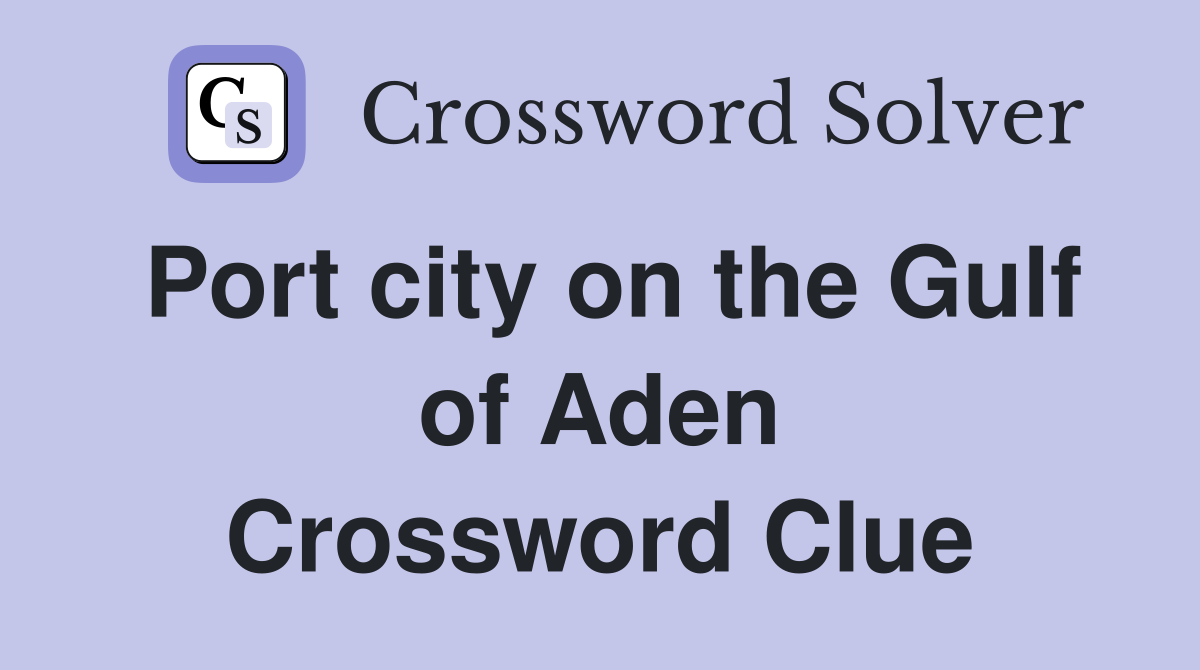 Port city on the Gulf of Aden Crossword Clue