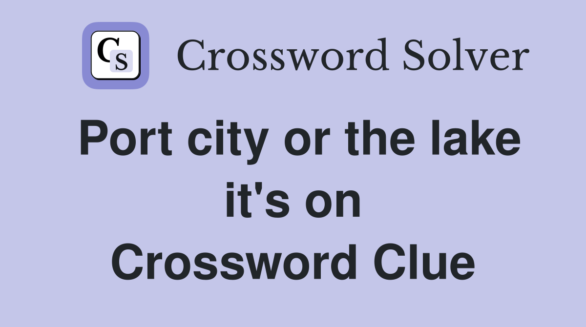 Port city or the lake it's on Crossword Clue