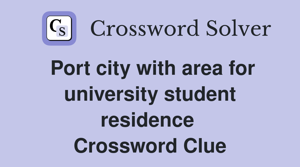 Port city with area for university student residence  Crossword Clue