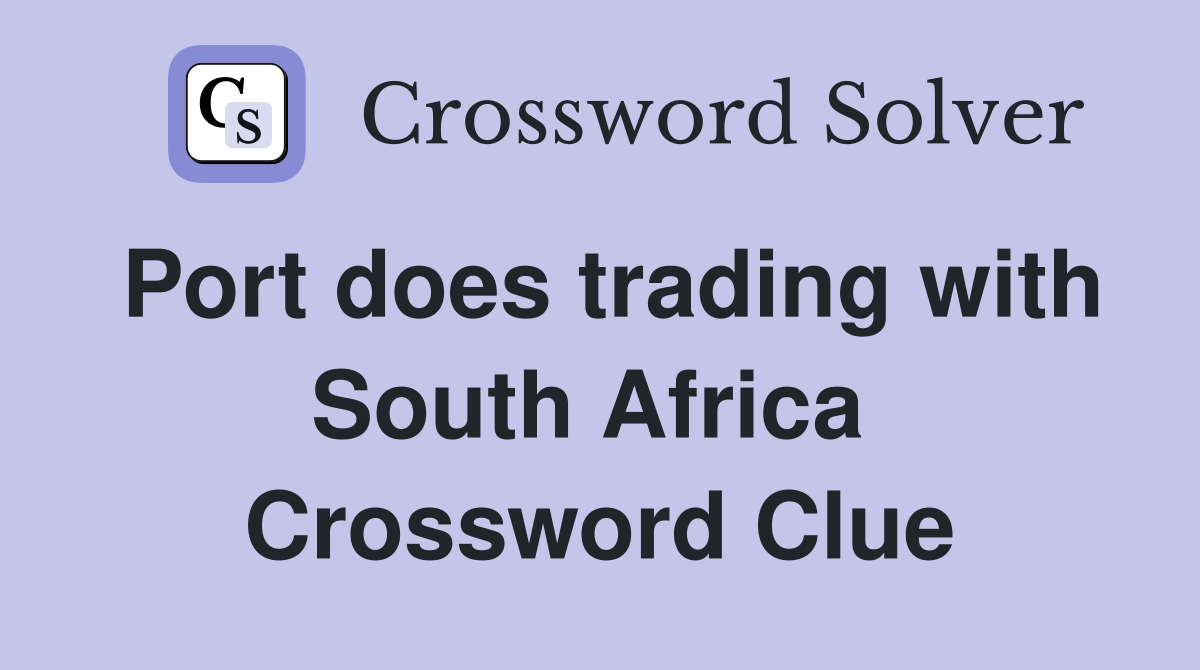 Port does trading with South Africa  Crossword Clue