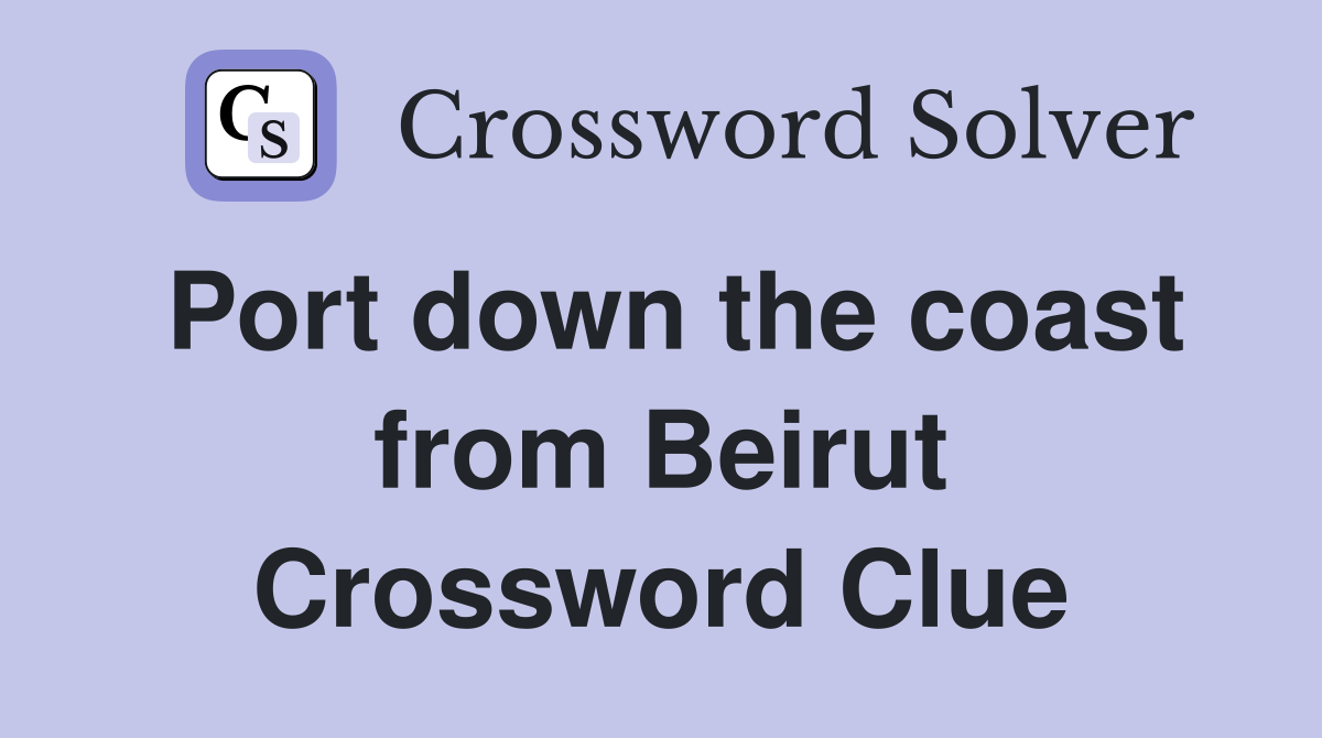 Port down the coast from Beirut Crossword Clue