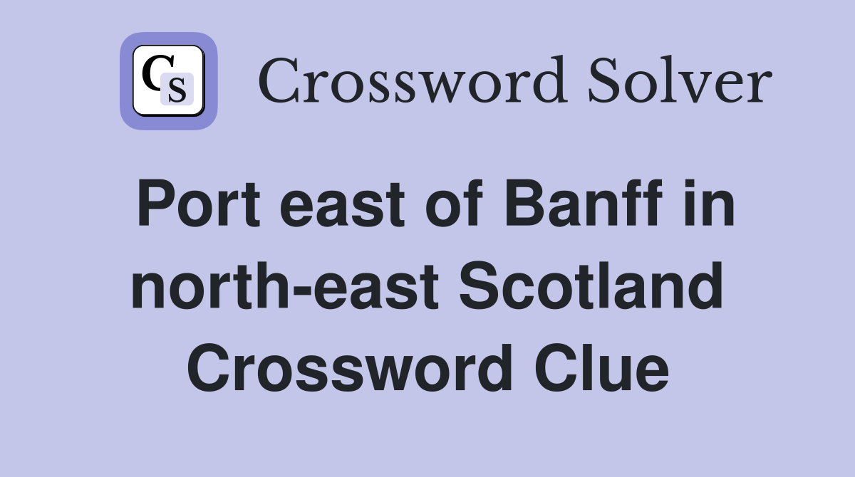 Port east of Banff in north-east Scotland Crossword Clue