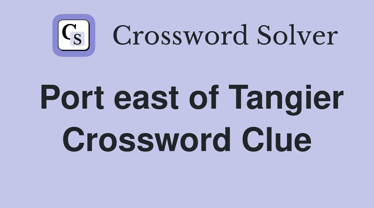Port east of Tangier Crossword Clue