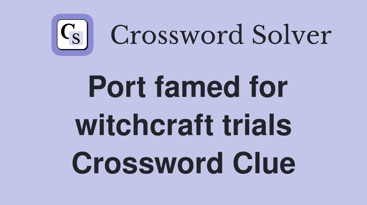 Port famed for witchcraft trials Crossword Clue