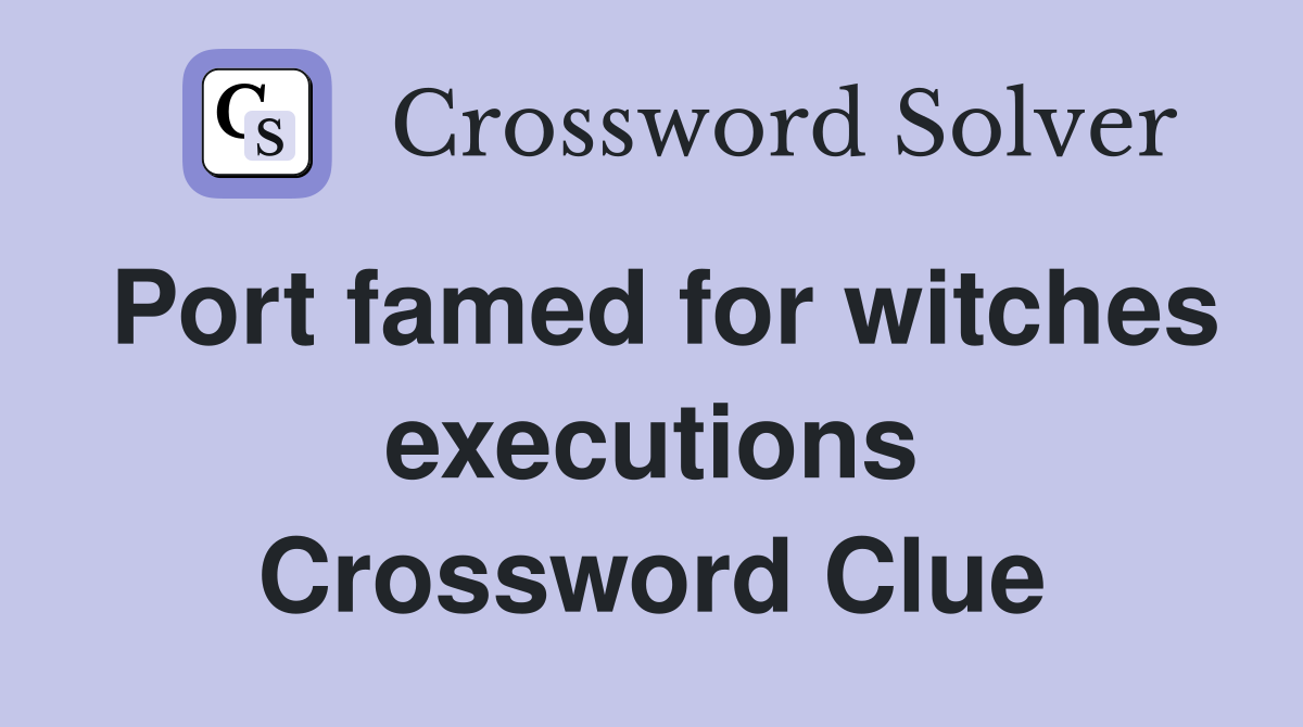 Port famed for witches executions Crossword Clue