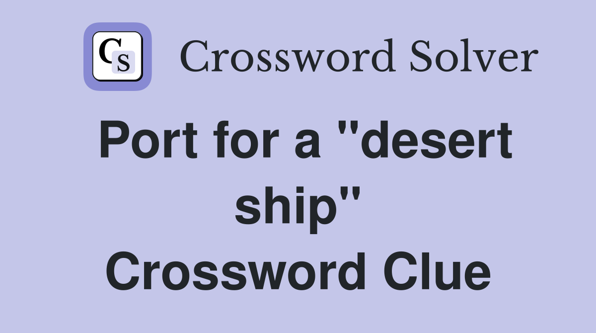 Port for a "desert ship" Crossword Clue