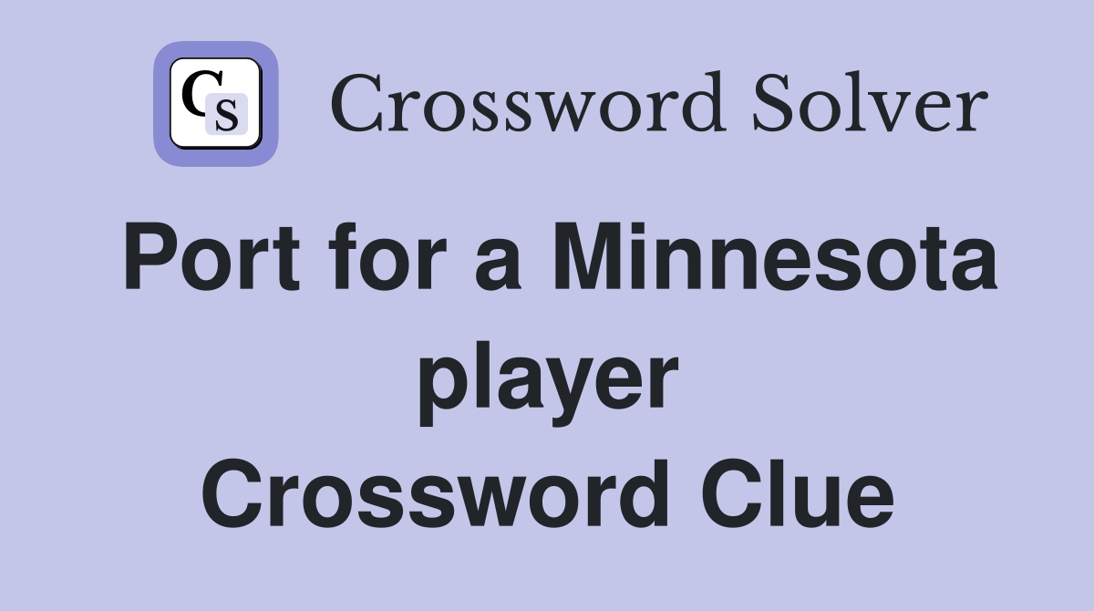 Port for a Minnesota player Crossword Clue