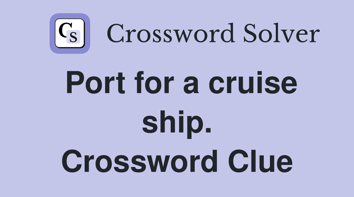 Port for a cruise ship. Crossword Clue