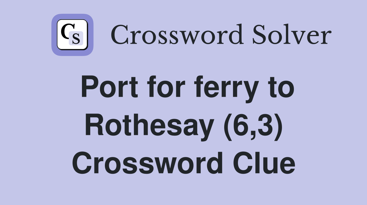 Port for ferry to Rothesay (6,3) Crossword Clue