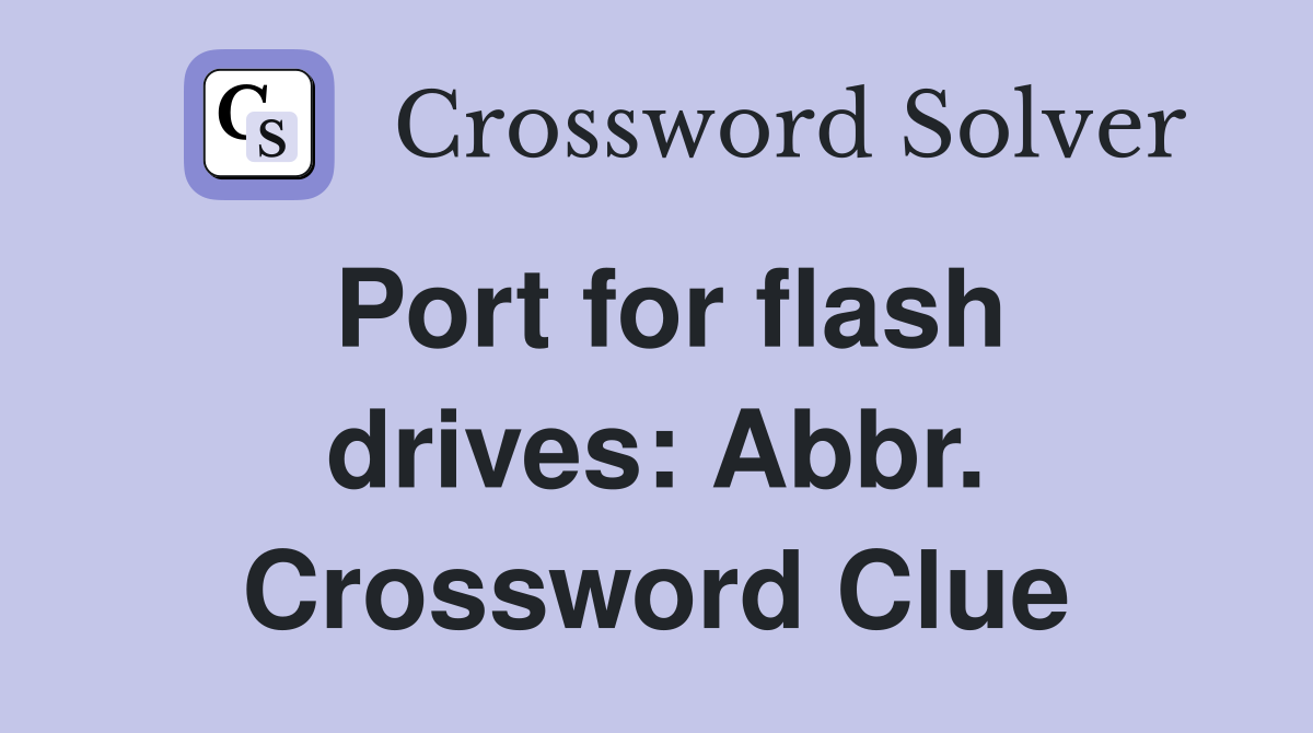 Port for flash drives: Abbr. Crossword Clue