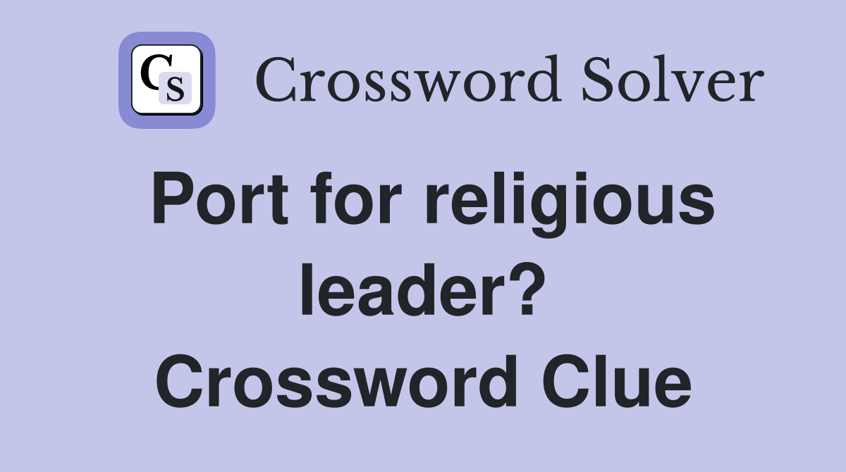 Port for religious leader? Crossword Clue