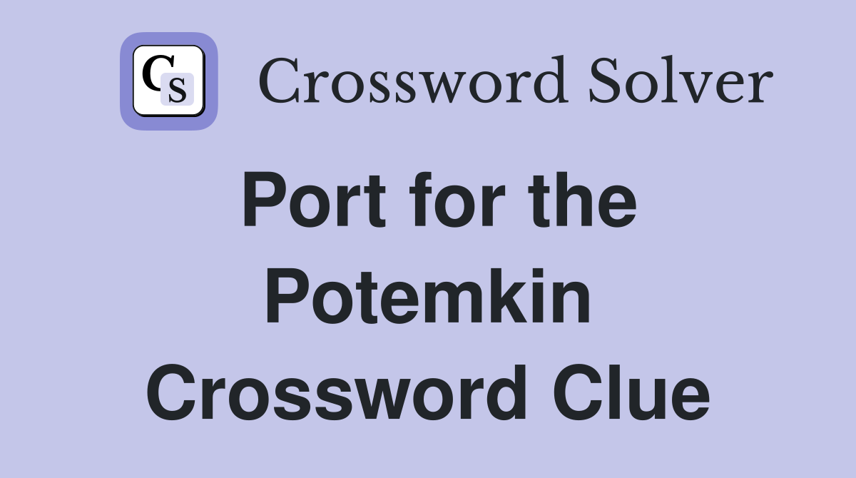 Port for the Potemkin Crossword Clue