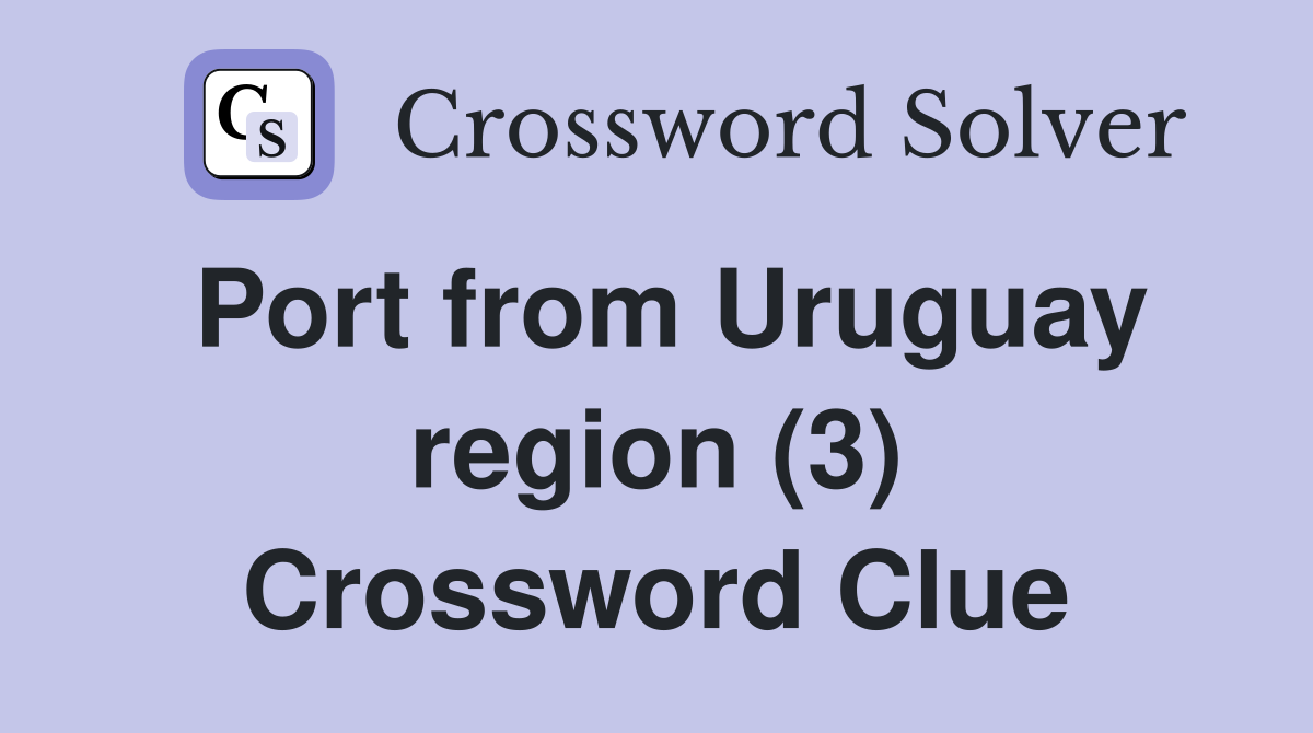 Port from Uruguay region (3) Crossword Clue