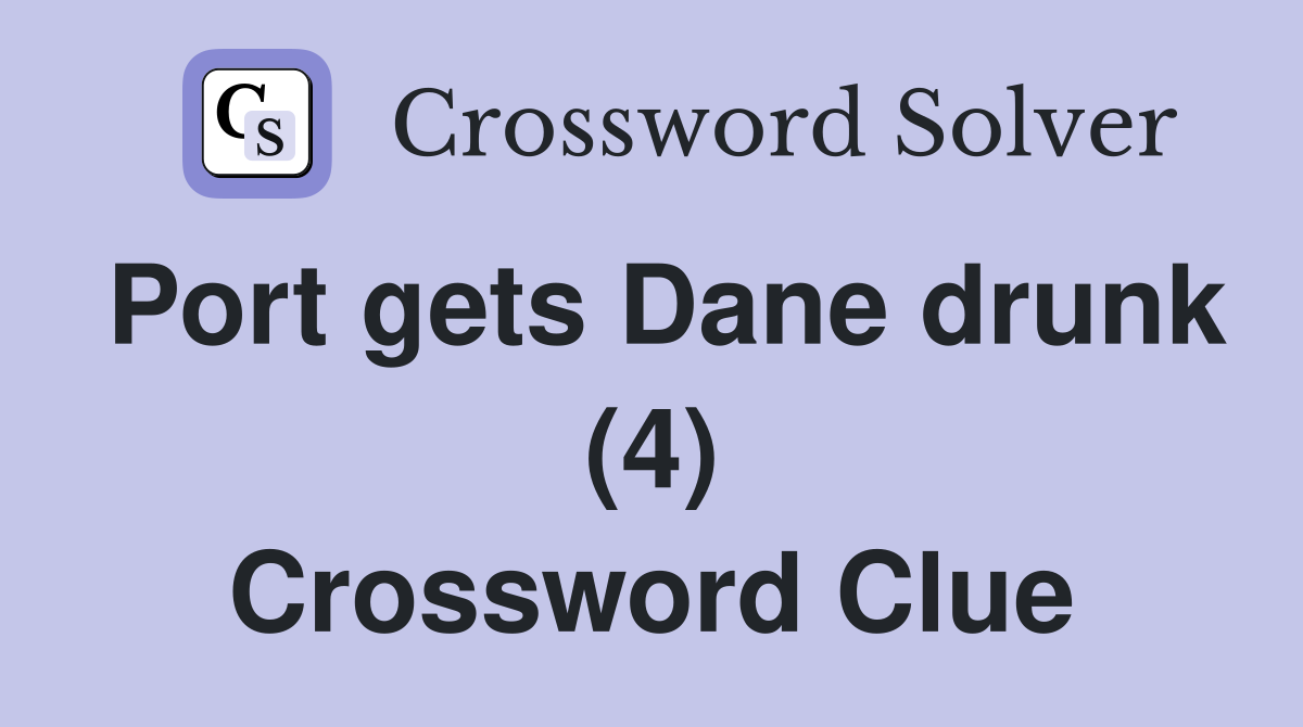 Port gets Dane drunk (4) Crossword Clue