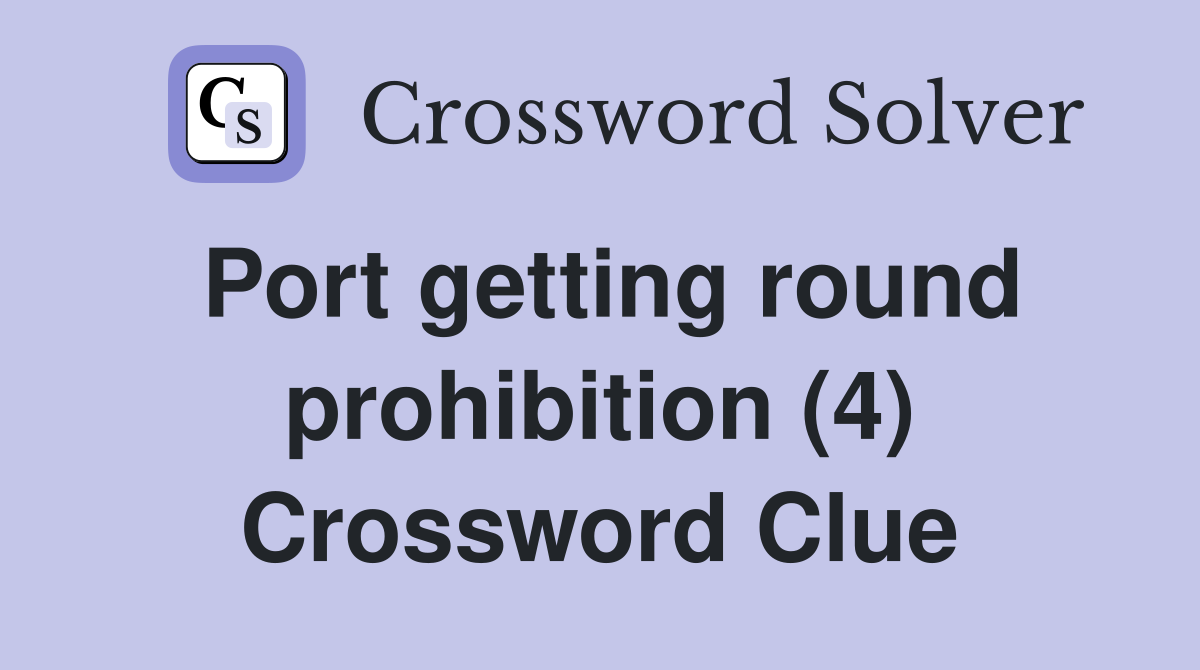 Port getting round prohibition (4) Crossword Clue