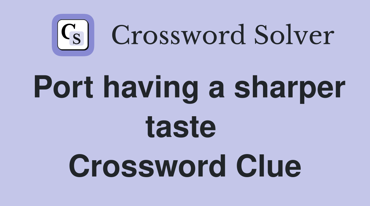 Port having a sharper taste  Crossword Clue
