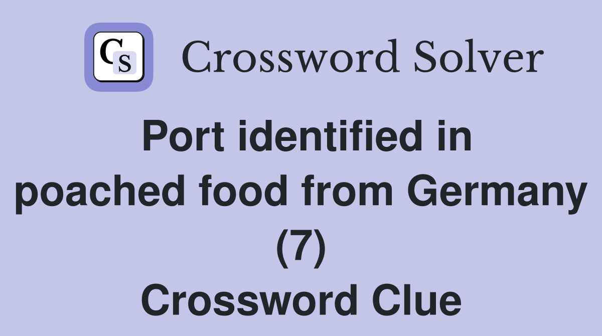 Port identified in poached food from Germany (7) Crossword Clue
