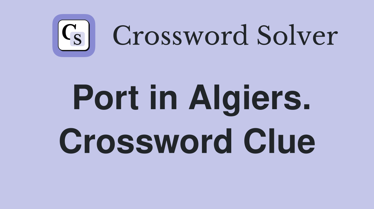 Port in Algiers. Crossword Clue