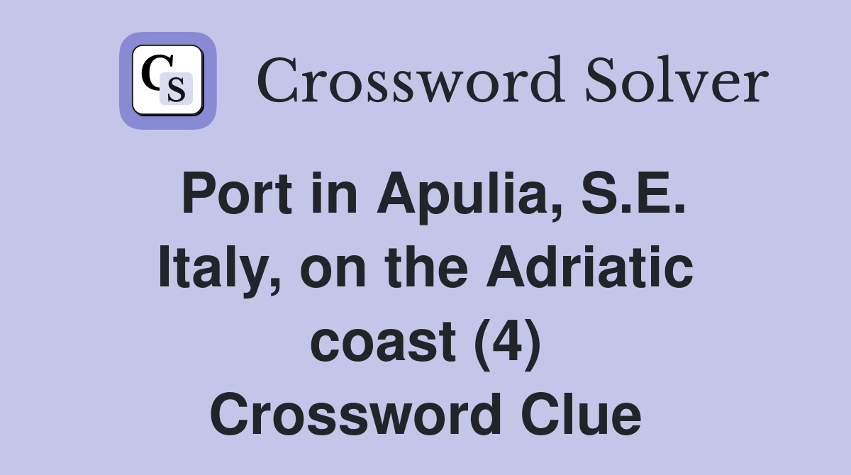 Port in Apulia, S.E. Italy, on the Adriatic coast (4) Crossword Clue
