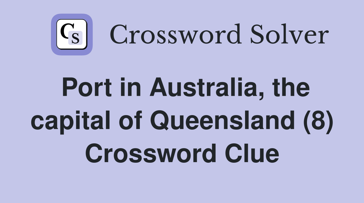 Port in Australia, the capital of Queensland (8) Crossword Clue