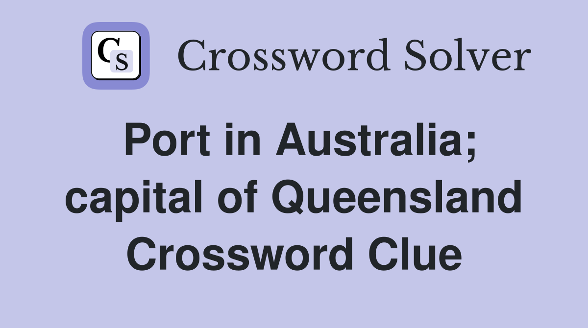 Port in Australia; capital of Queensland Crossword Clue