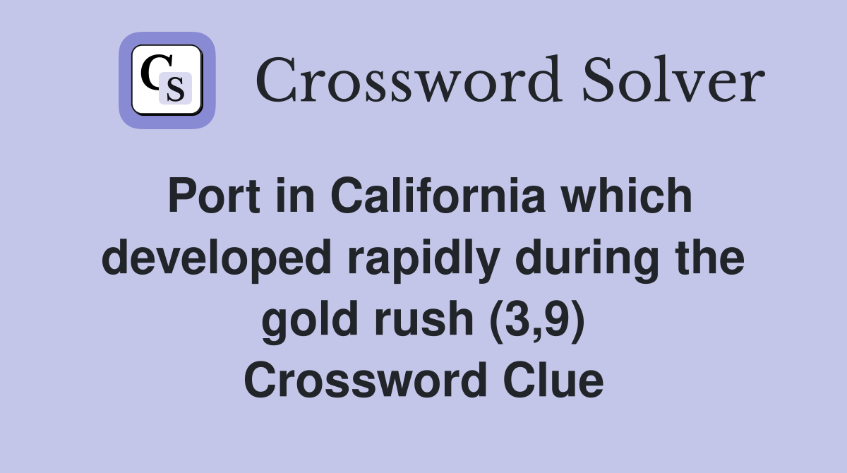 Port in California which developed rapidly during the gold rush (3,9) Crossword Clue