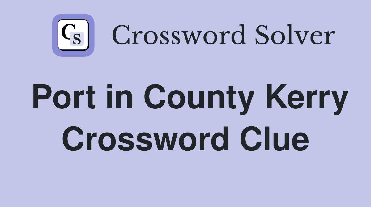 Port in County Kerry Crossword Clue