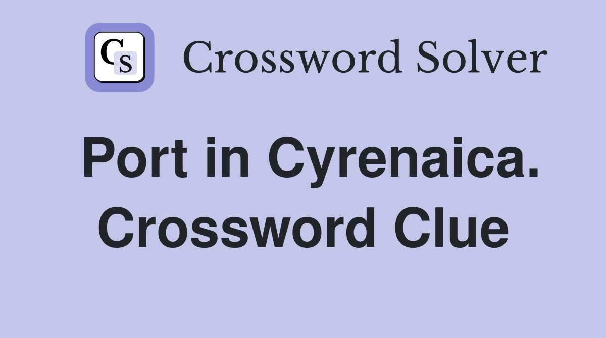 Port in Cyrenaica. Crossword Clue