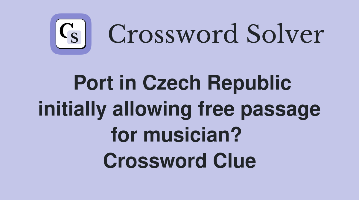 Port in Czech Republic initially allowing free passage for musician?  Crossword Clue