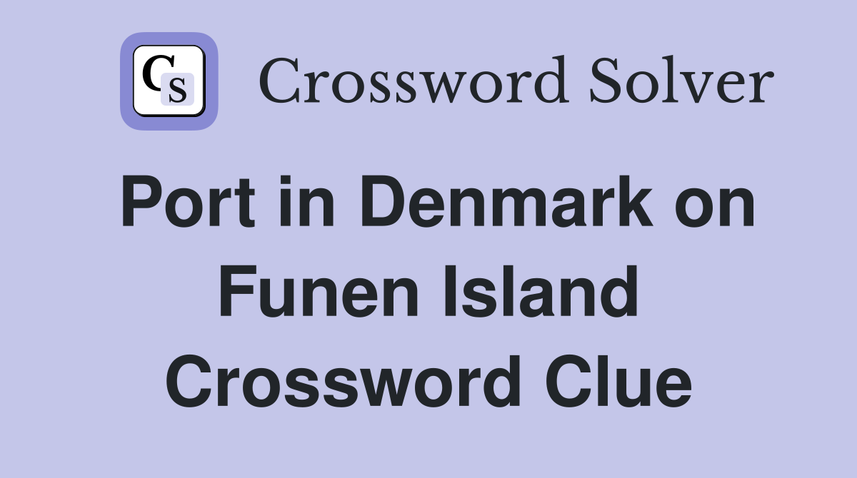 Port in Denmark on Funen Island Crossword Clue