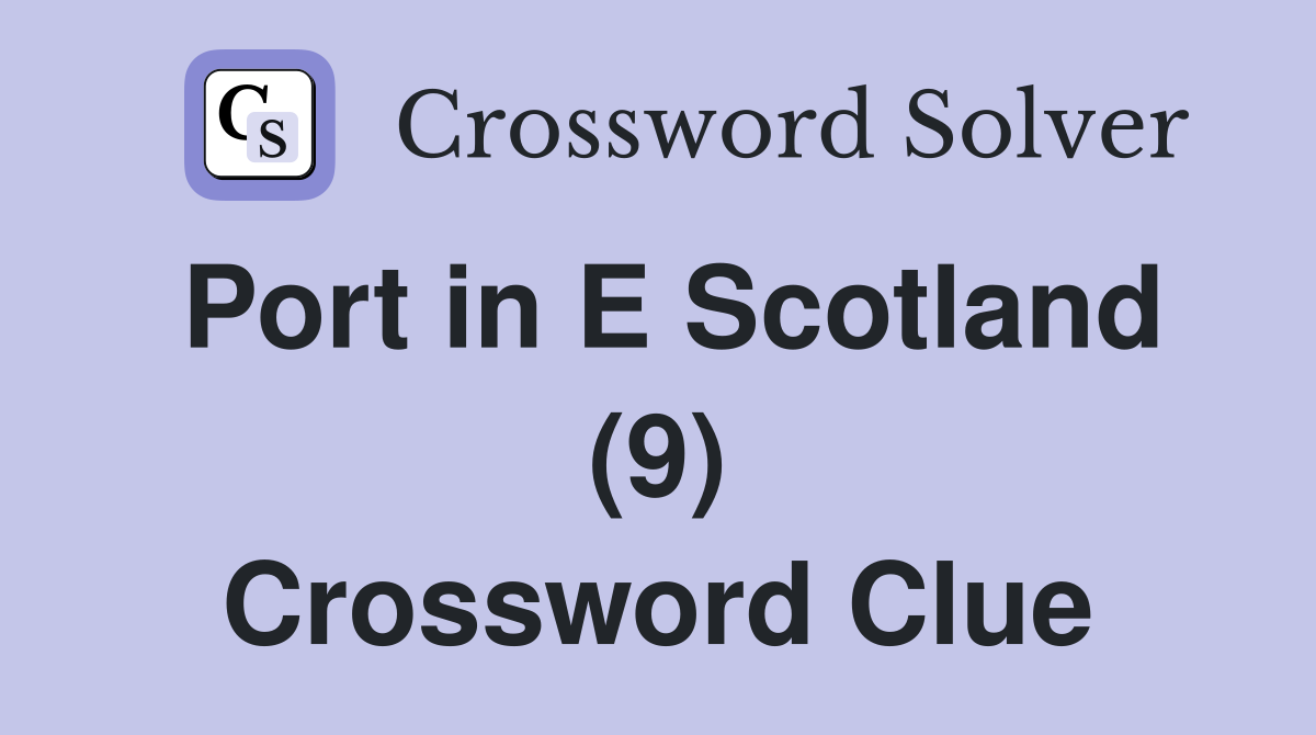 Port in E Scotland (9) Crossword Clue