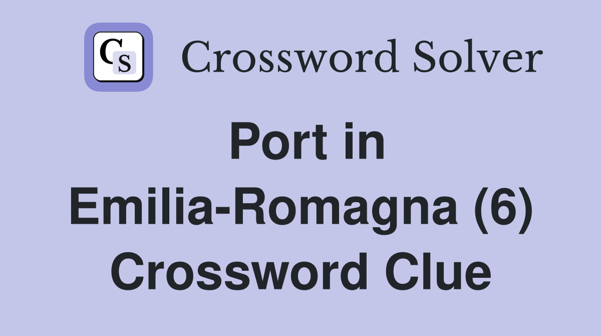 Port in Emilia-Romagna (6) Crossword Clue