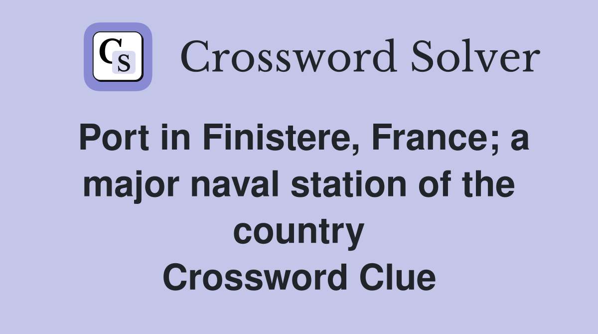 Port in Finistere, France; a major naval station of the country Crossword Clue