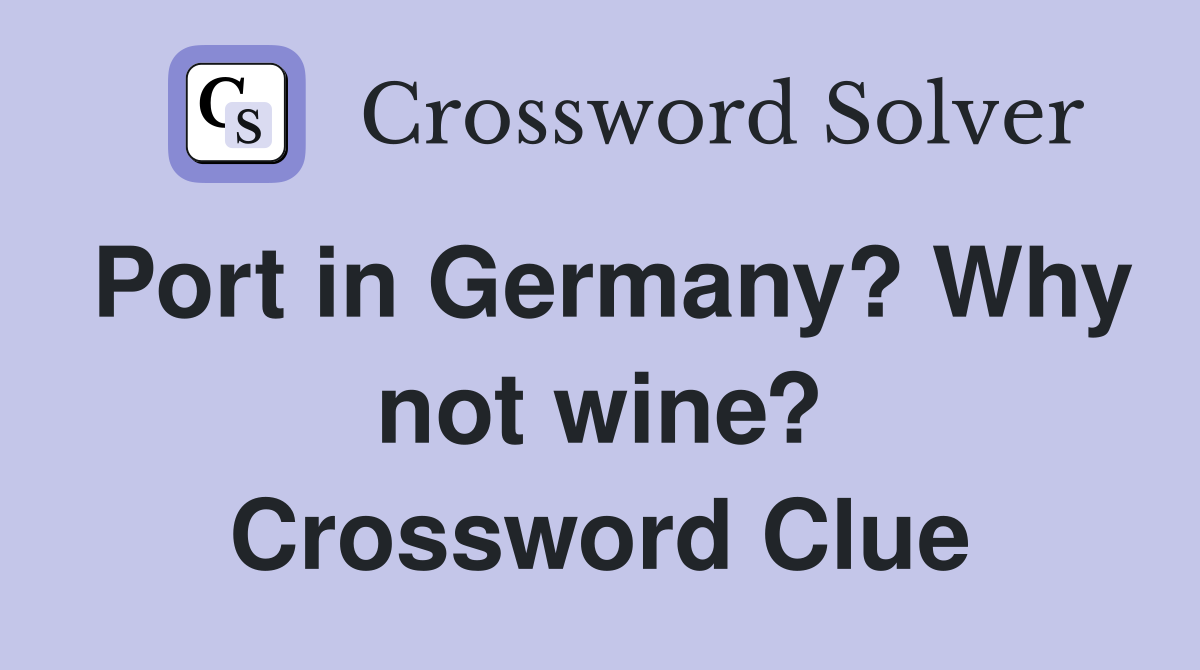 Port in Germany? Why not wine? Crossword Clue