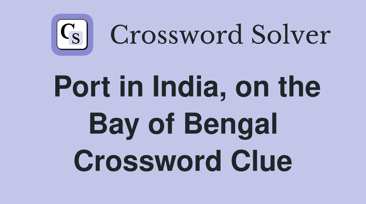 Port in India, on the Bay of Bengal Crossword Clue