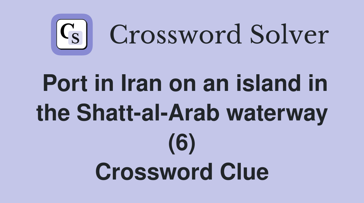 Port in Iran on an island in the Shatt-al-Arab waterway (6) Crossword Clue