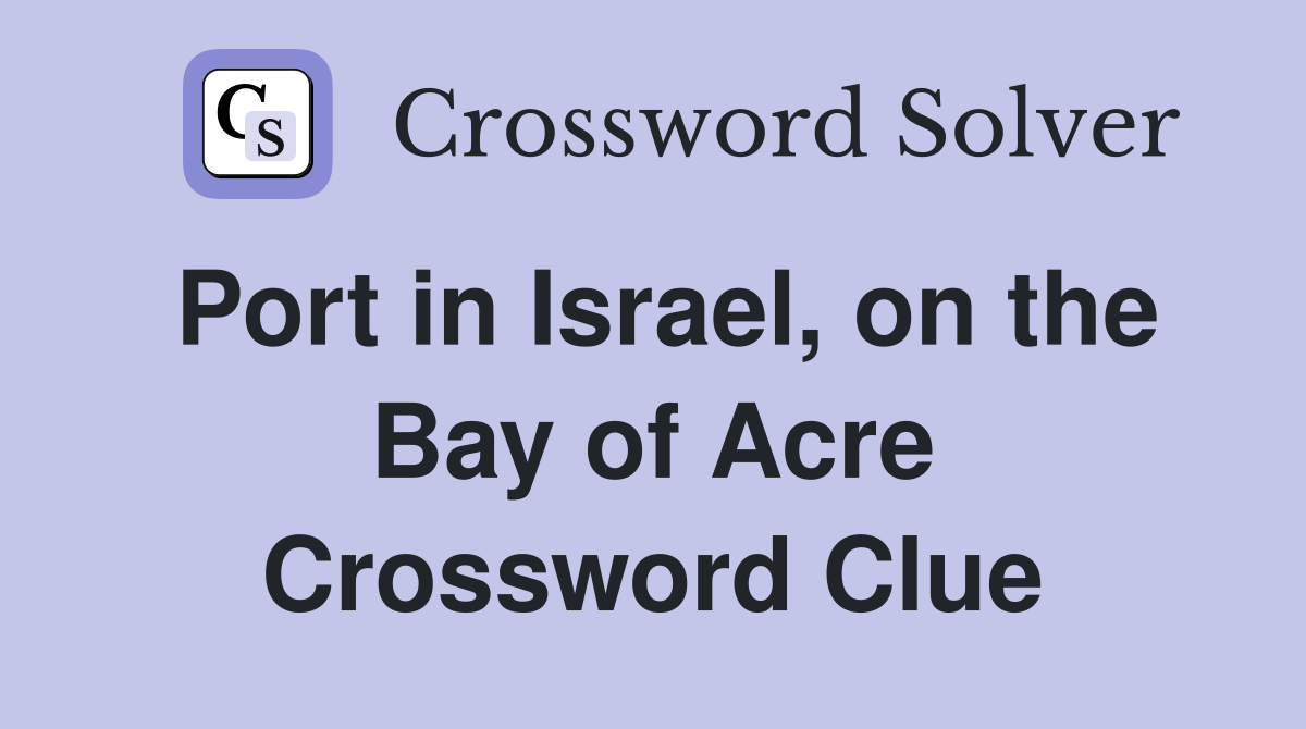 Port in Israel, on the Bay of Acre Crossword Clue