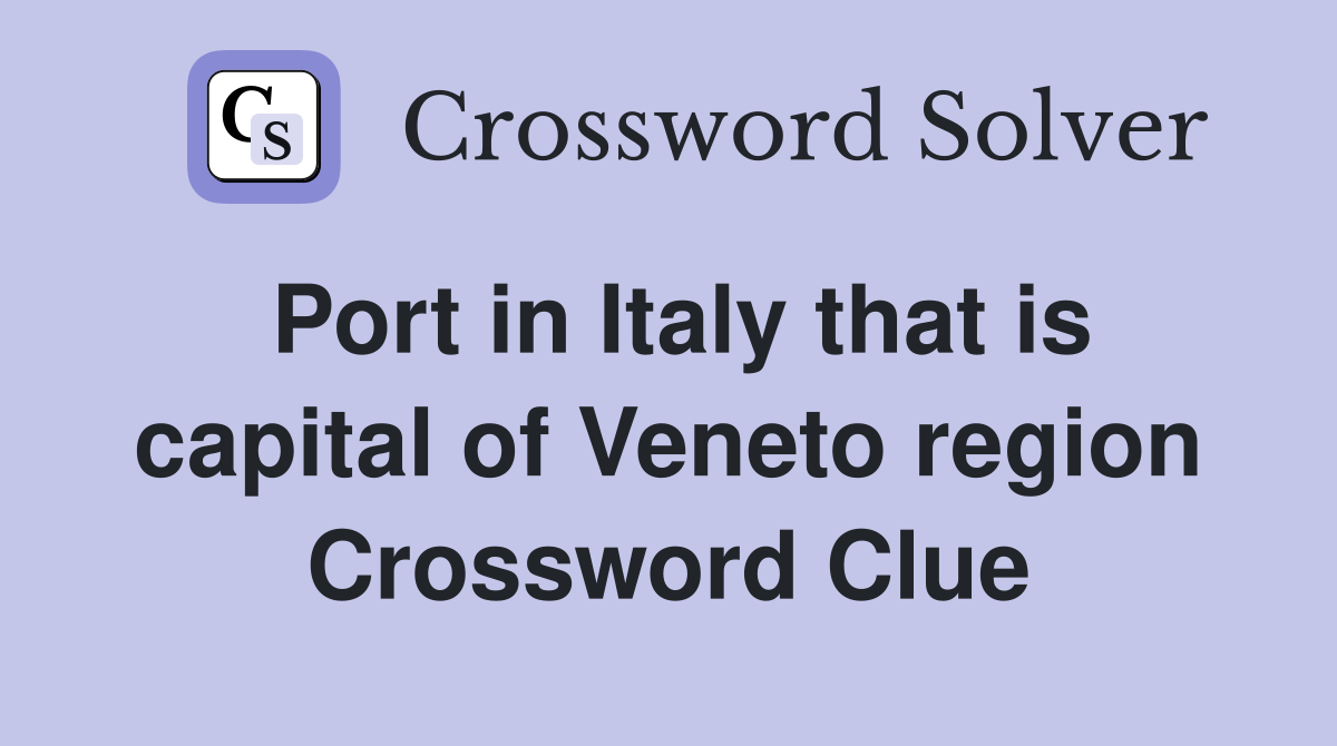 Port in Italy that is capital of Veneto region Crossword Clue