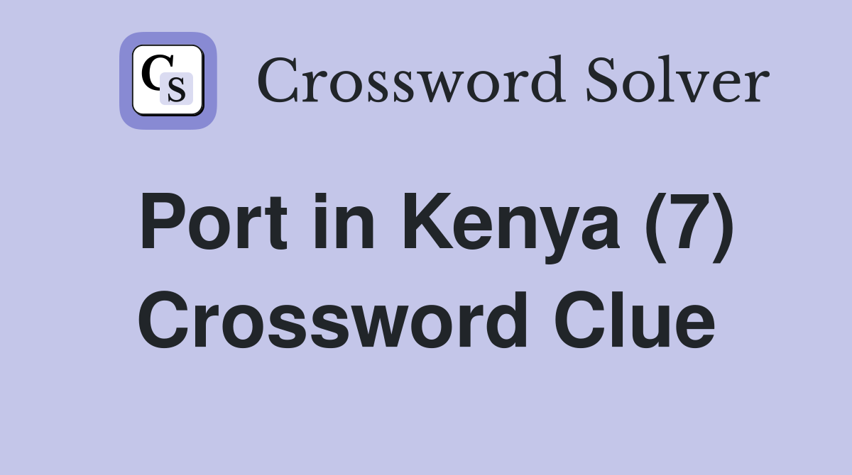 Port in Kenya (7) Crossword Clue