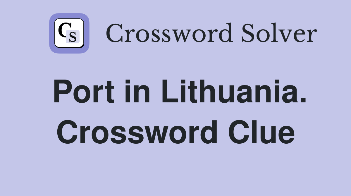 Port in Lithuania. Crossword Clue
