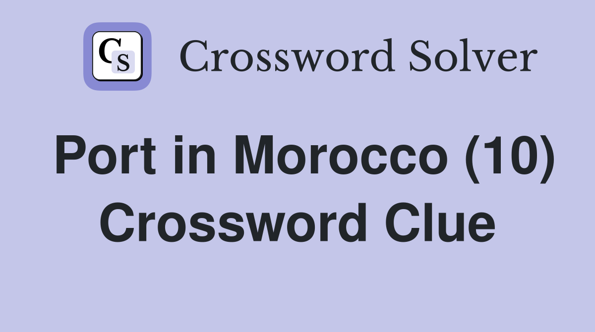 Port in Morocco (10) Crossword Clue