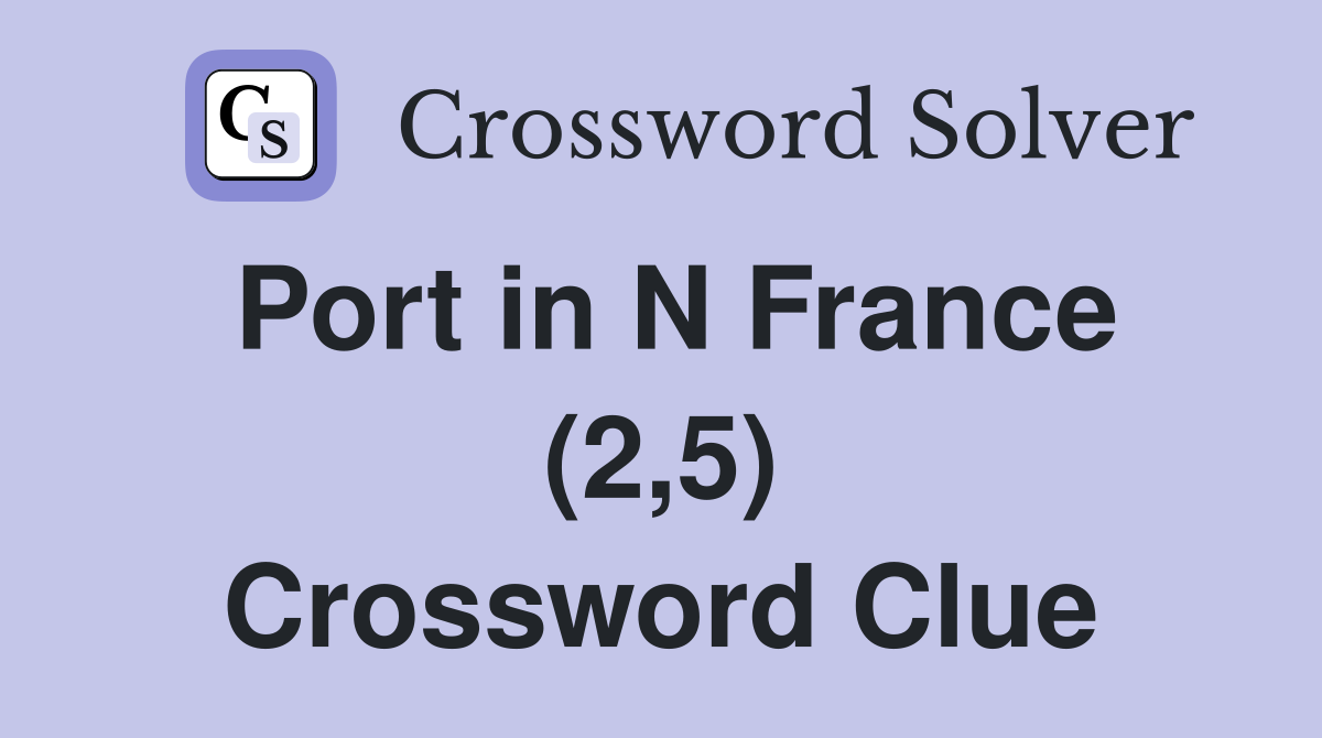 Port in N France (2,5) Crossword Clue